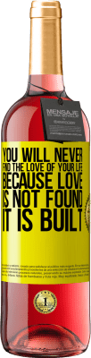 29,95 € Free Shipping | Rosé Wine ROSÉ Edition You will never find the love of your life. Because love is not found, it is built Yellow Label. Customizable label Young wine Harvest 2025 Tempranillo