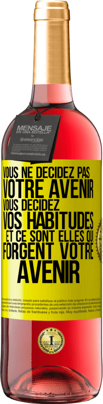 29,95 € Envoi gratuit | Vin rosé Édition ROSÉ Vous ne décidez pas votre avenir. Vous décidez vos habitudes et ce sont elles qui forgent votre avenir Étiquette Jaune. Étiquette personnalisable Vin jeune Récolte 2024 Tempranillo