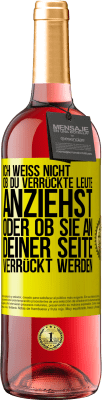 29,95 € Kostenloser Versand | Roséwein ROSÉ Ausgabe Ich weiß nicht, ob du verrückte Leute anziehst oder ob sie an deiner Seite verrückt werden Gelbes Etikett. Anpassbares Etikett Junger Wein Ernte 2023 Tempranillo