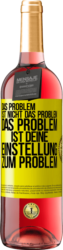 29,95 € Kostenloser Versand | Roséwein ROSÉ Ausgabe Das Problem ist nicht das Problem. Das Problem ist deine Einstellung zum Problem Gelbes Etikett. Anpassbares Etikett Junger Wein Ernte 2024 Tempranillo