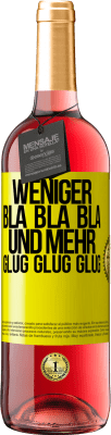 29,95 € Kostenloser Versand | Roséwein ROSÉ Ausgabe Weniger Bla Bla Bla, und mehr Glug Glug Glug Gelbes Etikett. Anpassbares Etikett Junger Wein Ernte 2023 Tempranillo