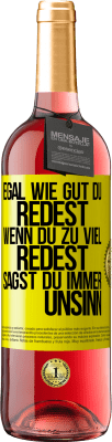 29,95 € Kostenloser Versand | Roséwein ROSÉ Ausgabe Egal wie gut du redest, wenn du zu viel redest, sagst du immer Unsinn Gelbes Etikett. Anpassbares Etikett Junger Wein Ernte 2024 Tempranillo