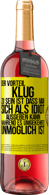29,95 € Kostenloser Versand | Roséwein ROSÉ Ausgabe Der Vorteil klug zu sein, ist, dass man sich als Idiot ausgeben kann, während es umgekehrte unmöglich ist Gelbes Etikett. Anpassbares Etikett Junger Wein Ernte 2025 Tempranillo