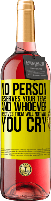 29,95 € Free Shipping | Rosé Wine ROSÉ Edition No person deserves your tears, and whoever deserves them will not make you cry Yellow Label. Customizable label Young wine Harvest 2023 Tempranillo