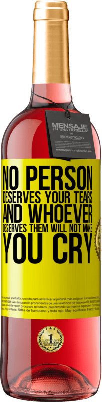 29,95 € Free Shipping | Rosé Wine ROSÉ Edition No person deserves your tears, and whoever deserves them will not make you cry Yellow Label. Customizable label Young wine Harvest 2024 Tempranillo