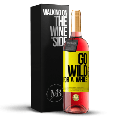 «Go wild for a while» ROSÉ Edition