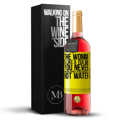 «The woman is like a tea bag. You never know how strong it is until you put it in hot water» ROSÉ Edition
