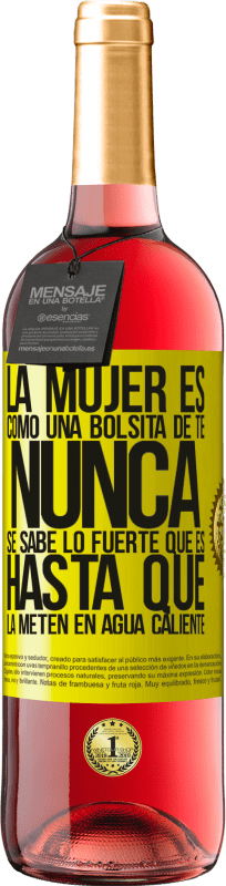 29,95 € Envío gratis | Vino Rosado Edición ROSÉ La mujer es como una bolsita de té. Nunca se sabe lo fuerte que es hasta que la meten en agua caliente Etiqueta Amarilla. Etiqueta personalizable Vino joven Cosecha 2025 Tempranillo