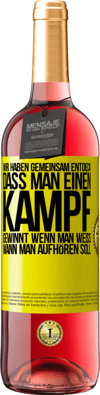 29,95 € Kostenloser Versand | Roséwein ROSÉ Ausgabe Wir haben gemeinsam entdeck, dass man einen Kampf gewinnt, wenn man weiß, wann man aufhören soll Gelbes Etikett. Anpassbares Etikett Junger Wein Ernte 2024 Tempranillo