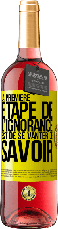 29,95 € Envoi gratuit | Vin rosé Édition ROSÉ La première étape de l'ignorance est de se vanter de savoir Étiquette Jaune. Étiquette personnalisable Vin jeune Récolte 2024 Tempranillo