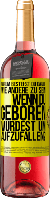 29,95 € Kostenloser Versand | Roséwein ROSÉ Ausgabe Warum bestehst du darauf, wie andere zu sein, wenn du geboren wurdest um aufzufallen? Gelbes Etikett. Anpassbares Etikett Junger Wein Ernte 2024 Tempranillo