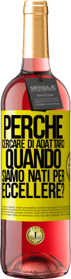 29,95 € Spedizione Gratuita | Vino rosato Edizione ROSÉ perché cercare di adattarci quando siamo nati per eccellere? Etichetta Gialla. Etichetta personalizzabile Vino giovane Raccogliere 2024 Tempranillo