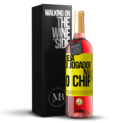 «Seja o jogador, não o chip» Edição ROSÉ