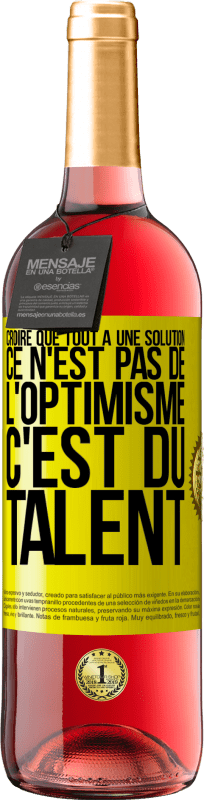 29,95 € Envoi gratuit | Vin rosé Édition ROSÉ Croire que tout a une solution ce n'est pas de l'optimisme. C'est du talent Étiquette Jaune. Étiquette personnalisable Vin jeune Récolte 2025 Tempranillo