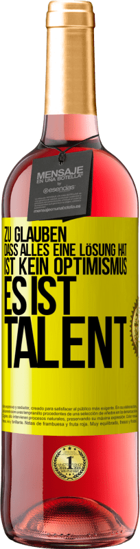 29,95 € Kostenloser Versand | Roséwein ROSÉ Ausgabe Zu glauben. dass alles eine Lösung hat ist kein Optimismus. Es ist Talent Gelbes Etikett. Anpassbares Etikett Junger Wein Ernte 2023 Tempranillo