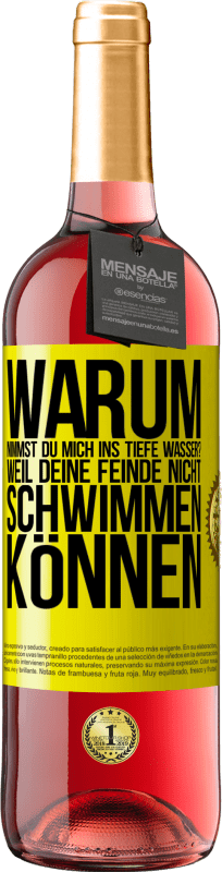 29,95 € Kostenloser Versand | Roséwein ROSÉ Ausgabe Warum nimmst du mich ins tiefe Wasser? Weil deine Feinde nicht schwimmen können Gelbes Etikett. Anpassbares Etikett Junger Wein Ernte 2024 Tempranillo