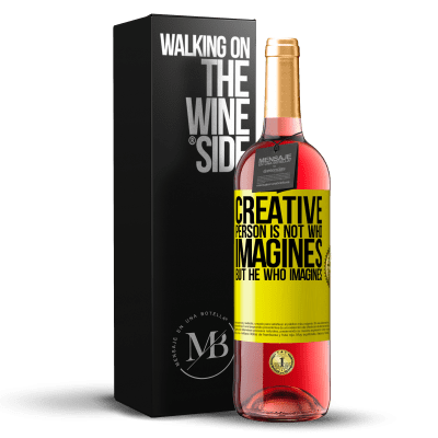 «Creative is not he who imagines, but he who imagines» ROSÉ Edition