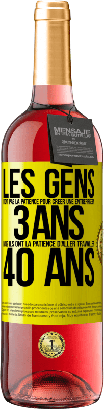 29,95 € Envoi gratuit | Vin rosé Édition ROSÉ Les gens n'ont pas la patience pour créer une entreprise en 3 ans. Mais ils ont la patience d'aller travailler 40 ans Étiquette Jaune. Étiquette personnalisable Vin jeune Récolte 2024 Tempranillo