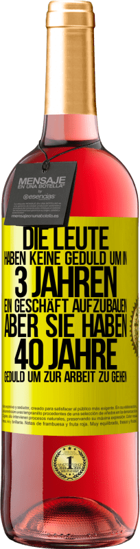 29,95 € Kostenloser Versand | Roséwein ROSÉ Ausgabe Die Leute haben keine Geduld, um in 3 Jahren ein Geschäft aufzubauen. Aber sie haben 40 Jahre Geduld, um zur Arbeit zu gehen Gelbes Etikett. Anpassbares Etikett Junger Wein Ernte 2024 Tempranillo