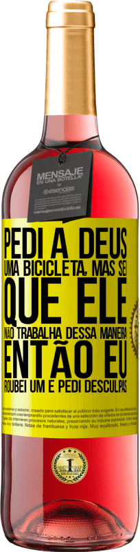 29,95 € Envio grátis | Vinho rosé Edição ROSÉ Pedi a Deus uma bicicleta, mas sei que Ele não trabalha dessa maneira. Então eu roubei um e pedi desculpas Etiqueta Amarela. Etiqueta personalizável Vinho jovem Colheita 2024 Tempranillo