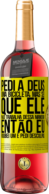 29,95 € Envio grátis | Vinho rosé Edição ROSÉ Pedi a Deus uma bicicleta, mas sei que Ele não trabalha dessa maneira. Então eu roubei um e pedi desculpas Etiqueta Amarela. Etiqueta personalizável Vinho jovem Colheita 2025 Tempranillo