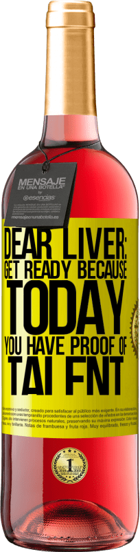 29,95 € Free Shipping | Rosé Wine ROSÉ Edition Dear liver: get ready because today you have proof of talent Yellow Label. Customizable label Young wine Harvest 2024 Tempranillo