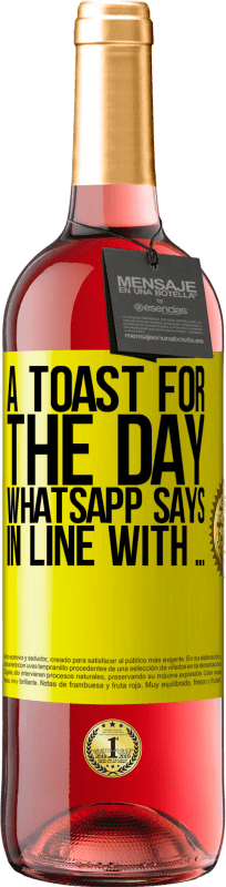 29,95 € Free Shipping | Rosé Wine ROSÉ Edition A toast for the day WhatsApp says In line with ... Yellow Label. Customizable label Young wine Harvest 2025 Tempranillo