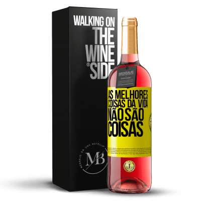 «As melhores coisas da vida não são coisas» Edição ROSÉ