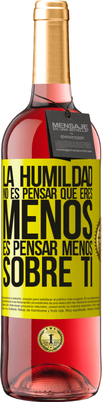 29,95 € Envío gratis | Vino Rosado Edición ROSÉ La humildad no es pensar que eres menos, es pensar menos sobre ti Etiqueta Amarilla. Etiqueta personalizable Vino joven Cosecha 2024 Tempranillo