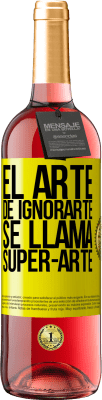 29,95 € 免费送货 | 桃红葡萄酒 ROSÉ版 El arte de ignorarte se llama Super-arte 黄色标签. 可自定义的标签 青年酒 收成 2023 Tempranillo