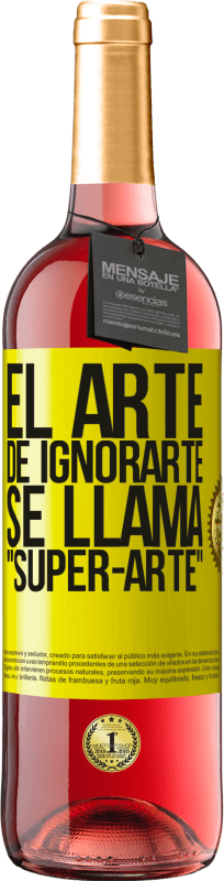 29,95 € Envío gratis | Vino Rosado Edición ROSÉ El arte de ignorarte se llama Super-arte Etiqueta Amarilla. Etiqueta personalizable Vino joven Cosecha 2023 Tempranillo