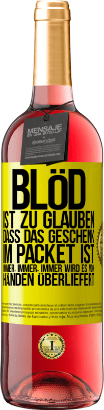 29,95 € Kostenloser Versand | Roséwein ROSÉ Ausgabe Blöd ist zu glauben, dass das Geschenk im Packet ist. Immer, immer, immer wird es von Händen überliefert Gelbes Etikett. Anpassbares Etikett Junger Wein Ernte 2024 Tempranillo