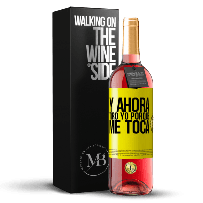 «Y ahora tiro yo porque me toca» Edición ROSÉ