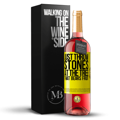 «Just throw stones at the tree that bears fruit» ROSÉ Edition