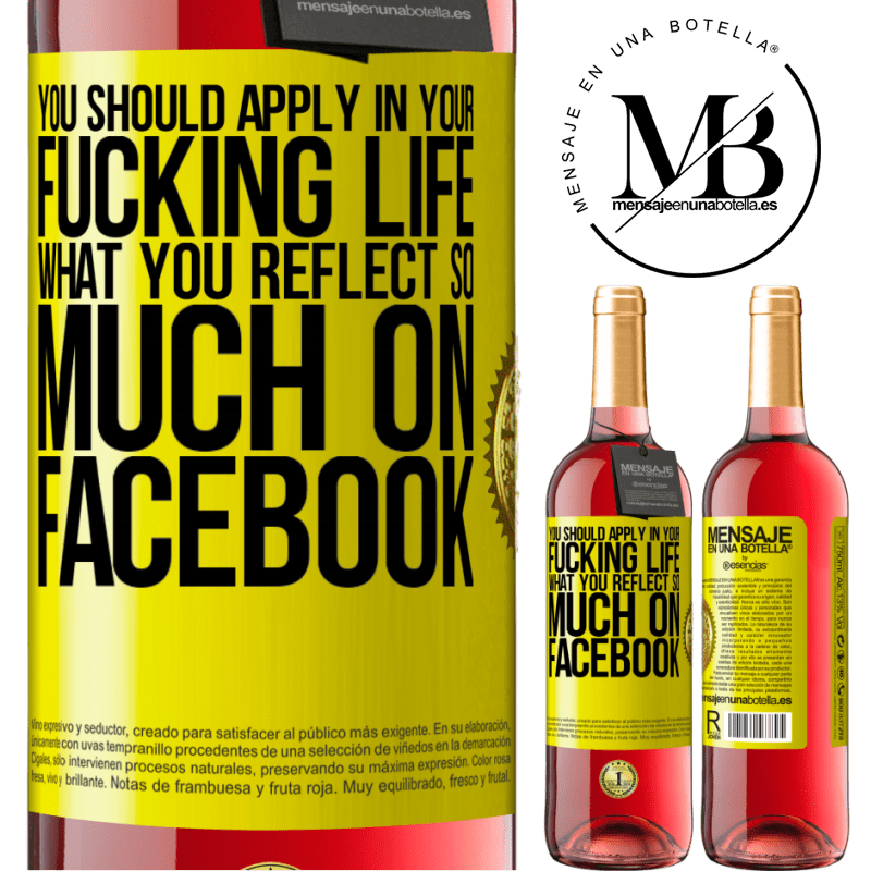 29,95 € Free Shipping | Rosé Wine ROSÉ Edition You should apply in your fucking life, what you reflect so much on Facebook Yellow Label. Customizable label Young wine Harvest 2021 Tempranillo
