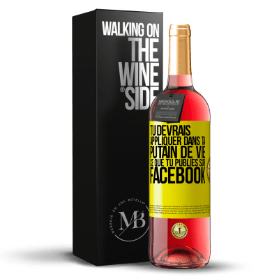 «Tu devrais appliquer dans ta putain de vie ce que tu publies sur Facebook» Édition ROSÉ