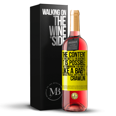 «The content of this bottle rejuvenates. It is possible that tomorrow you wake up like a baby: vomited, pissed, shitted and» ROSÉ Edition