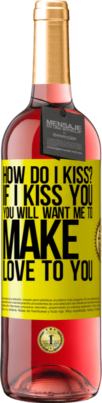 29,95 € Free Shipping | Rosé Wine ROSÉ Edition how do I kiss? If I kiss you, you will want me to make love to you Yellow Label. Customizable label Young wine Harvest 2023 Tempranillo