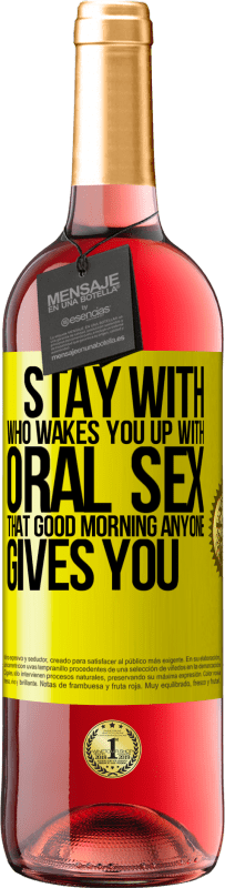 29,95 € Free Shipping | Rosé Wine ROSÉ Edition Stay with who wakes you up with oral sex, that good morning anyone gives you Yellow Label. Customizable label Young wine Harvest 2023 Tempranillo