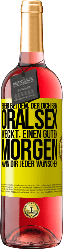 29,95 € Kostenloser Versand | Roséwein ROSÉ Ausgabe Bleib bei dem, der dich beim Oralsex weckt, einen guten Morgen kann dir jeder wünschen Gelbes Etikett. Anpassbares Etikett Junger Wein Ernte 2024 Tempranillo