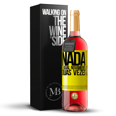 «Nada é igual novamente duas vezes» Edição ROSÉ