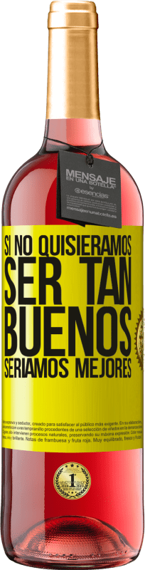 29,95 € Envío gratis | Vino Rosado Edición ROSÉ Si no quisiéramos ser tan buenos, seríamos mejores Etiqueta Amarilla. Etiqueta personalizable Vino joven Cosecha 2025 Tempranillo
