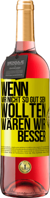 29,95 € Kostenloser Versand | Roséwein ROSÉ Ausgabe Wenn wir nicht so gut sein wollten, wären wir besser Gelbes Etikett. Anpassbares Etikett Junger Wein Ernte 2024 Tempranillo