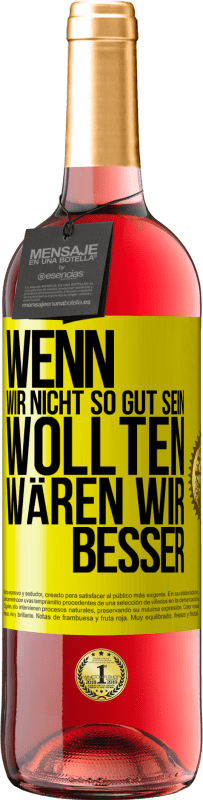 29,95 € Kostenloser Versand | Roséwein ROSÉ Ausgabe Wenn wir nicht so gut sein wollten, wären wir besser Gelbes Etikett. Anpassbares Etikett Junger Wein Ernte 2024 Tempranillo