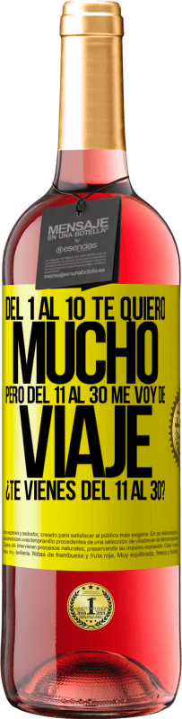 29,95 € Envío gratis | Vino Rosado Edición ROSÉ Del 1 al 10 te quiero mucho. Pero del 11 al 30 me voy de viaje. ¿Te vienes del 11 al 30? Etiqueta Amarilla. Etiqueta personalizable Vino joven Cosecha 2025 Tempranillo