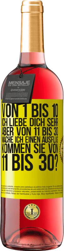 29,95 € Kostenloser Versand | Roséwein ROSÉ Ausgabe Von 1 bis 10 Ich liebe dich sehr. Aber von 11 bis 30 mache ich einen Ausflug. Kommen Sie von 11 bis 30? Gelbes Etikett. Anpassbares Etikett Junger Wein Ernte 2024 Tempranillo