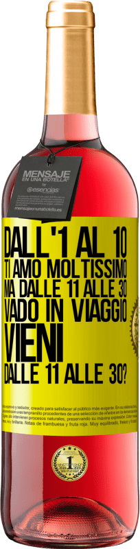 29,95 € Spedizione Gratuita | Vino rosato Edizione ROSÉ Dall'1 al 10 ti amo moltissimo. Ma dalle 11 alle 30 vado in viaggio. Vieni dalle 11 alle 30? Etichetta Gialla. Etichetta personalizzabile Vino giovane Raccogliere 2025 Tempranillo