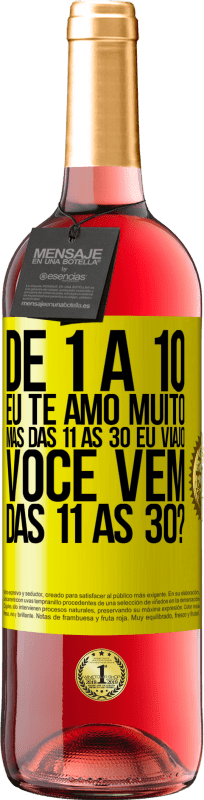 29,95 € Envio grátis | Vinho rosé Edição ROSÉ De 1 a 10 eu te amo muito. Mas das 11 às 30 eu viajo. Você vem das 11 às 30? Etiqueta Amarela. Etiqueta personalizável Vinho jovem Colheita 2025 Tempranillo