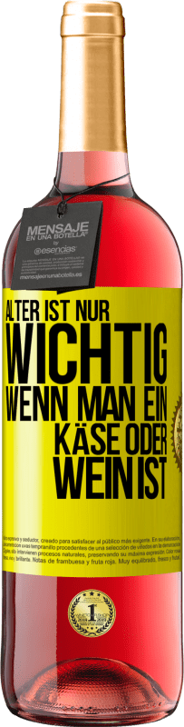 29,95 € Kostenloser Versand | Roséwein ROSÉ Ausgabe Alter ist nur wichtig, wenn man ein Käse oder Wein ist Gelbes Etikett. Anpassbares Etikett Junger Wein Ernte 2024 Tempranillo