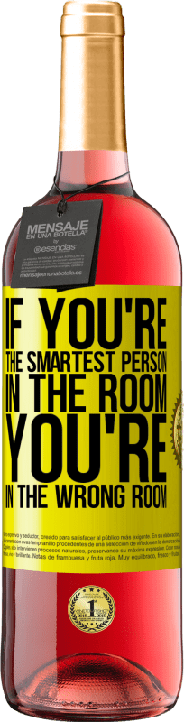 29,95 € Free Shipping | Rosé Wine ROSÉ Edition If you're the smartest person in the room, You're in the wrong room Yellow Label. Customizable label Young wine Harvest 2025 Tempranillo